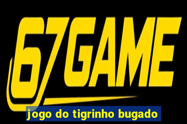 jogo do tigrinho bugado