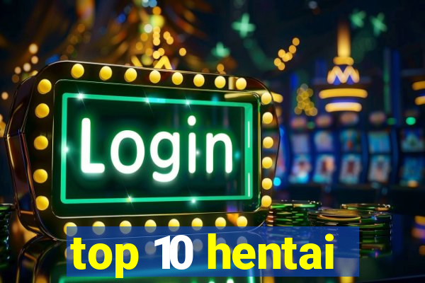 top 10 hentai