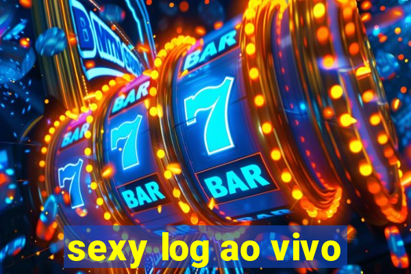 sexy log ao vivo