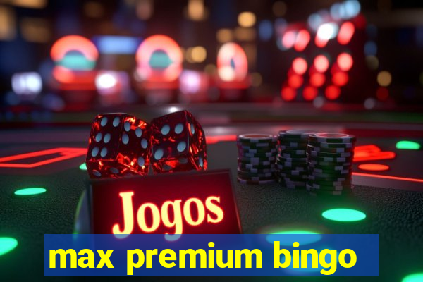 max premium bingo