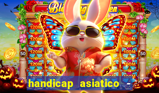 handicap asiatico - 1 o que significa