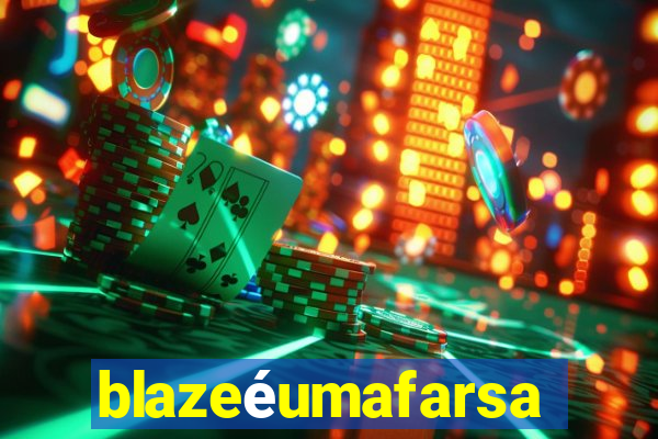 blazeéumafarsa