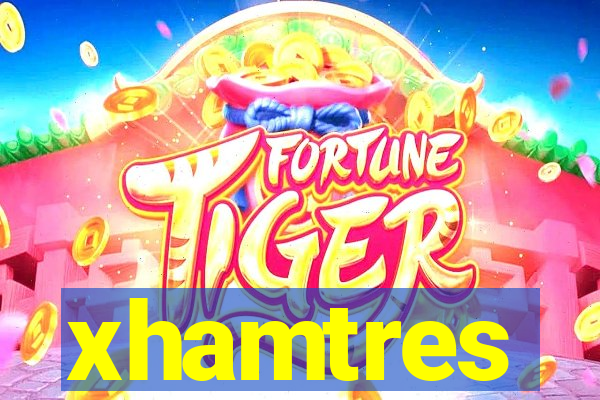 xhamtres